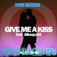 Музыка Tom Boxer - Give Me A Kiss (feat. Allwayz24)