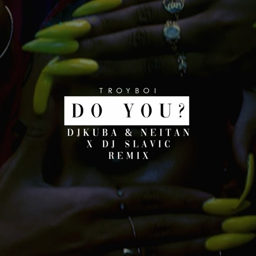 Музыка TroyBoi - Do You? (DJ Kuba & Neitan & DJ Slavic Remix)