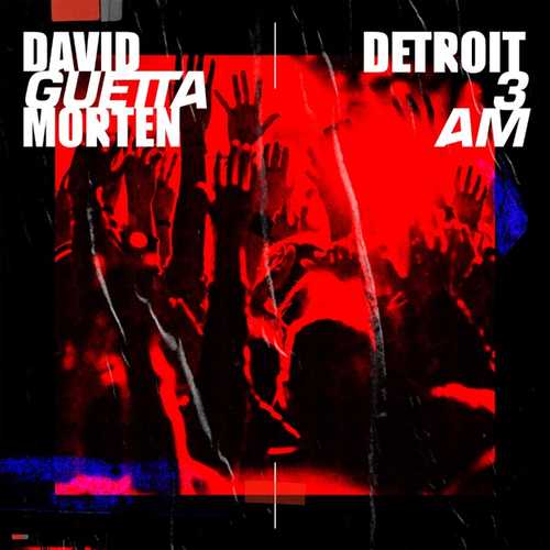 Музыка David Guetta & Morten - Detroit 3 AM (Extended Mix)
