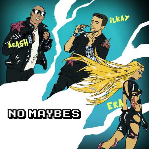 Музыка Ilkay Sencan - No Maybes (feat. Era Istrefi & Arash)