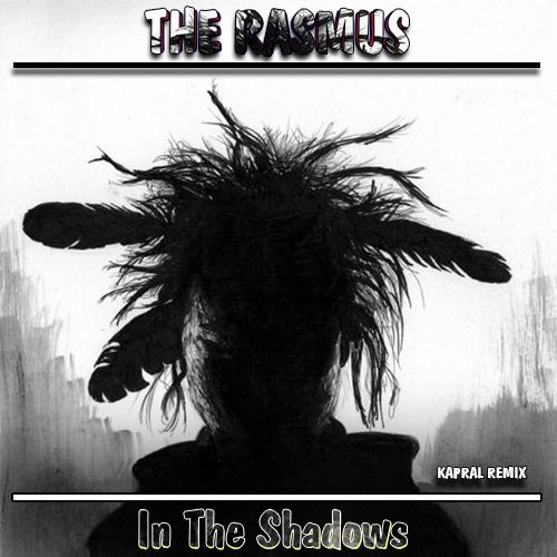 Музыка The Rasmus - In The Shadows (Kapral Extended Mix)
