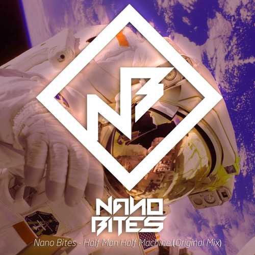 Музыка Nano Bites - Half Man Half Machine (Original Mix)