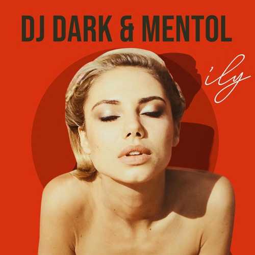 Музыка DJ Dark - Ily (feat. Mentol & Georgia Alexandra)