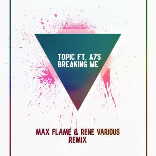 Музыка Topic & A7S - Breaking Me (Max Flame & Rene Various Remix)