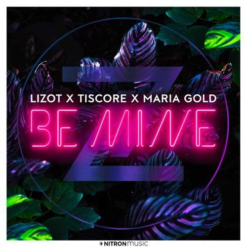 Музыка Lizot - Be Mine (feat. Tiscore & Maria Gold)