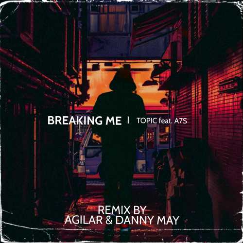 Музыка Topic & A7S - Breaking Me (Agilar & Danny May Remix)
