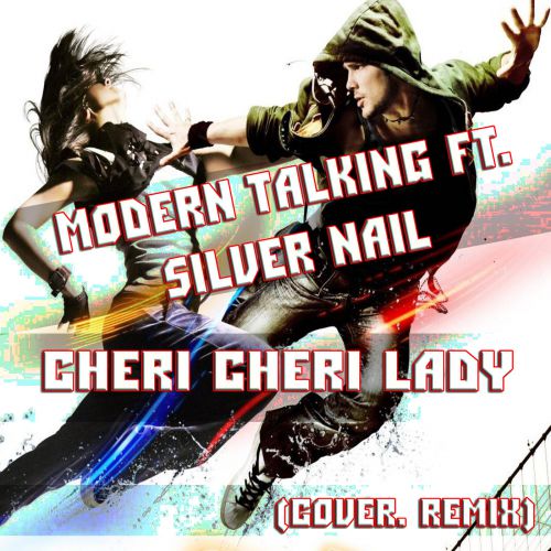 Музыка Modern Talking & Silver Nail - Cheri Cheri Lady (Cover Remix)