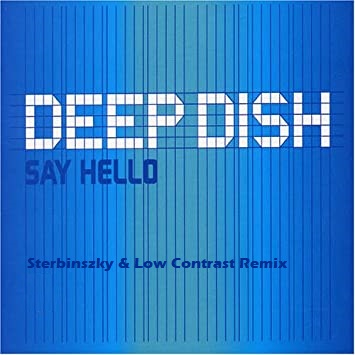 Музыка Deep Dish - Say Hello (Sterbinszky & Low Contrast Remix)