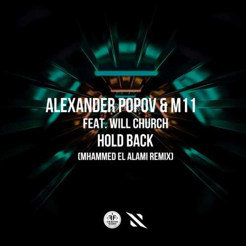 Музыка Alexander Popov & M11 feat. Will Church - Hold Back (Mhammed El Alami Remix)