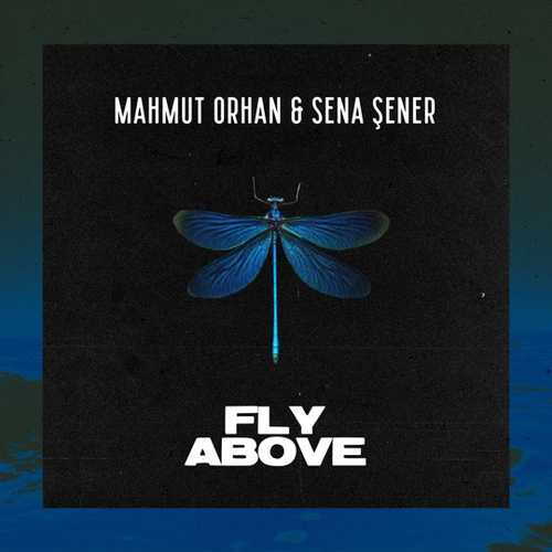 Музыка Mahmut Orhan - Fly Above (feat. Sena Sener)