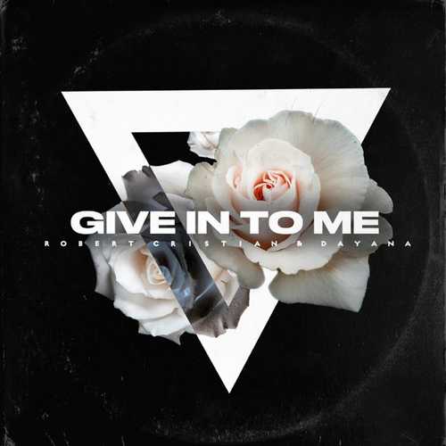 Музыка Robert Cristian - Give In To Me (feat. Dayana)