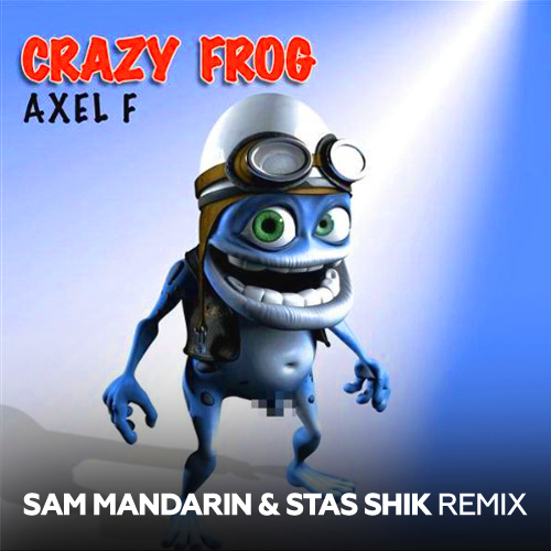 Музыка Crazy Frog - Axel F (Sam Mandarin & Stas Shik Remix)