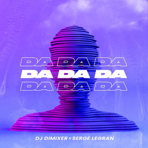 Музыка DJ DimixeR - Da Da Da (feat. Serge Legran)