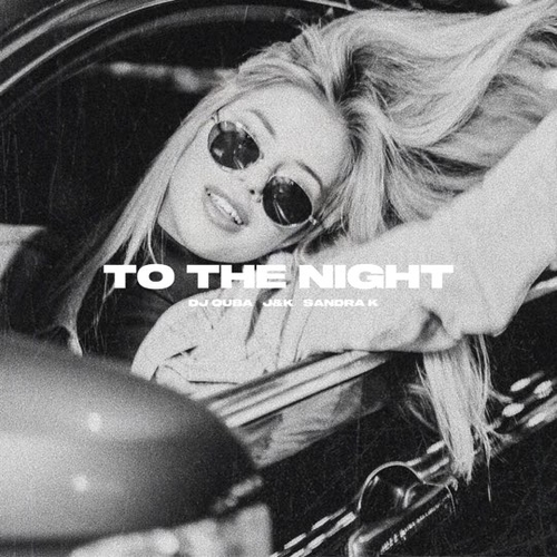 Музыка DJ Quba - To The Night (feat. J&K & Sandra K)