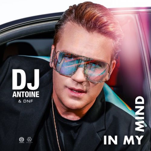 Музыка DJ Antoine - In My Mind (feat. Dnf)