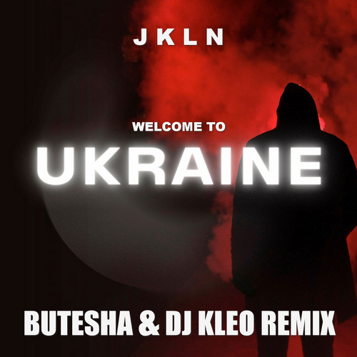 Музыка JKLN - Welcome To Ukraine (Butesha & DJ Kleo Remix)