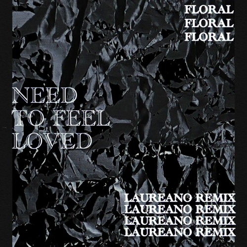 Музыка Floral - Need To Feel Loved (Laureano Remix)