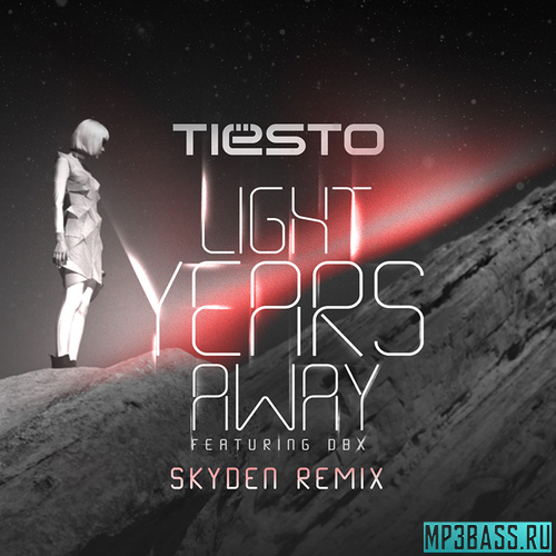 Музыка Tiesto feat. DBX - Light Years Away (Skyden Remix)