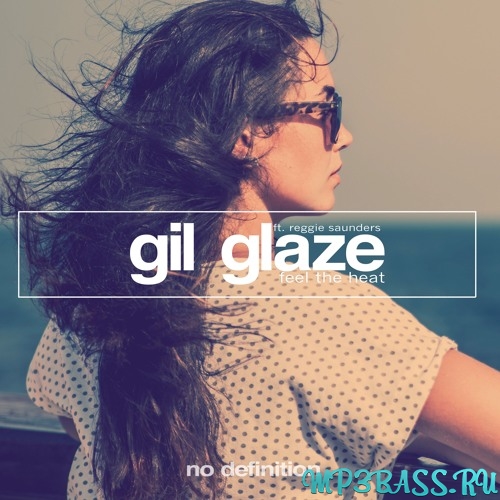 Музыка Gil Glaze feat. Reggie Saunders - Feel The Heat (Original Mix)