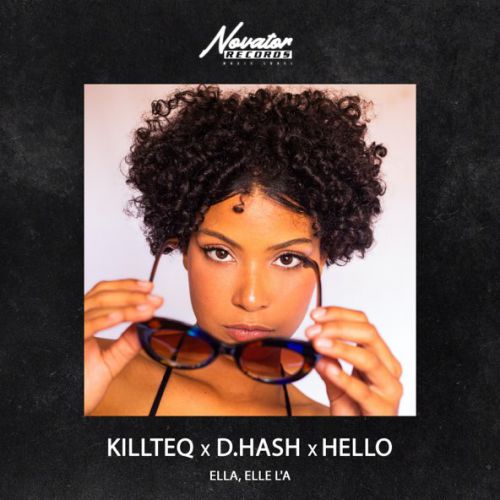 Музыка Killteq - Ella, Elle L'a (feat. D.Hash & Hello)