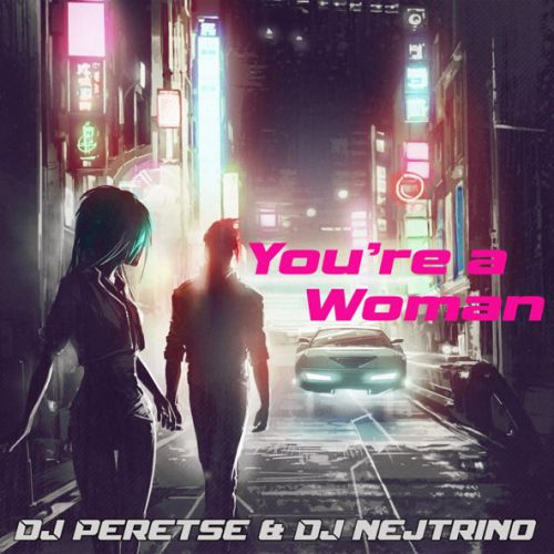 Музыка DJ Nejtrino - You're a Woman (feat. DJ Peretse)