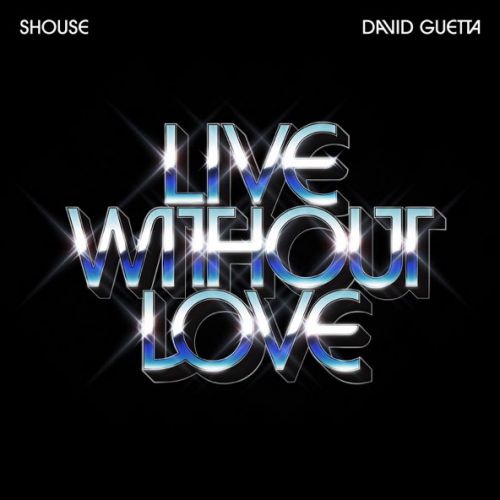 Музыка Shouse - Live Without Love (feat. David Guetta)