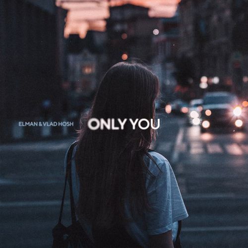 Музыка Elman - Only You (feat. Vlad Hosh)