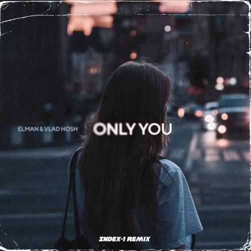 Музыка Elman & Vlad Hosh - Only You (Index-1 Remix)