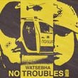 Музыка Watsebha - No Troubles