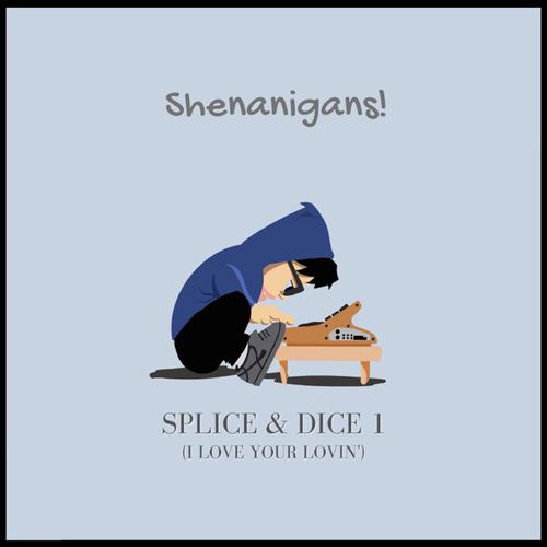Музыка Shenanigans! - Splice & Dice 1 (I Love Your Lovin)