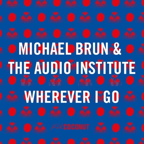 Музыка Michael Brun - Wherever I Go (feat. The Audio Institute)