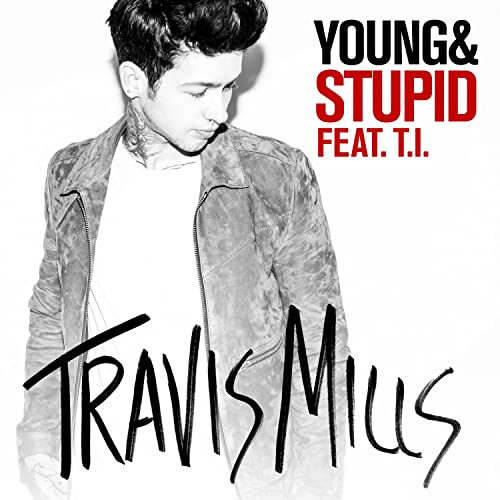 Музыка Travis Mills - Young & Stupid (feat. T.I.)