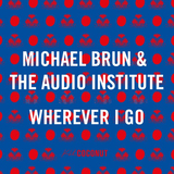 Музыка Michael Brun - Wherever I Go (feat. The Audio Institute)