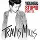 Музыка Travis Mills - Young & Stupid (feat. T.I.)