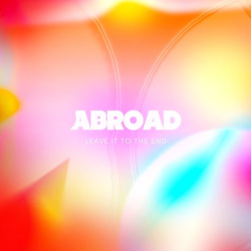 Музыка Abroad - Leave It To The End