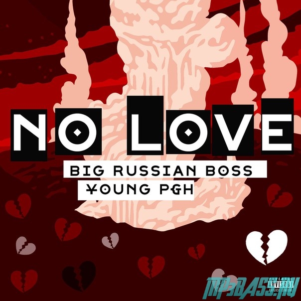 Музыка Big Russian Boss - No Love (feat. Young P&H)
