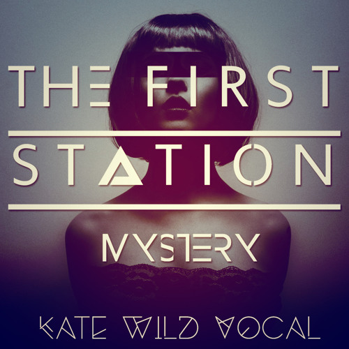 Музыка The First Station - Mystery (Kate Wild Vocal)