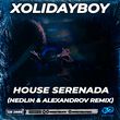 Музыка Xolidayboy - House Serenada (Nedlin & Alexandrov Remix)