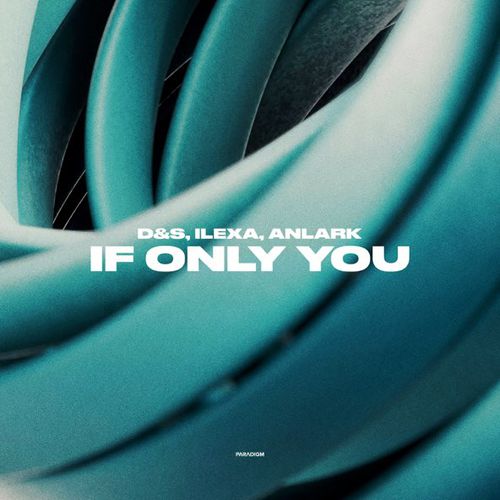 Музыка D&S - If Only You (feat. Ilexa & Anlark)