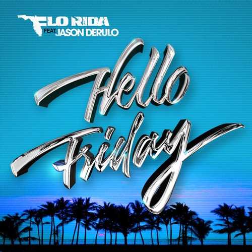 Музыка Flo Rida - Hello Friday (feat. Jason Derulo)