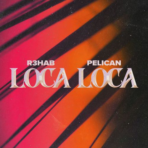 Музыка R3hab - Loca Loca (feat. Pelican)