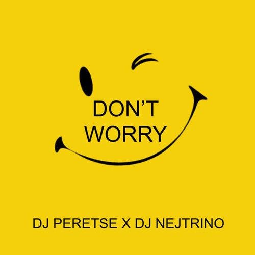 Музыка DJ Peretse - Don't Worry (feat. DJ Nejtrino)