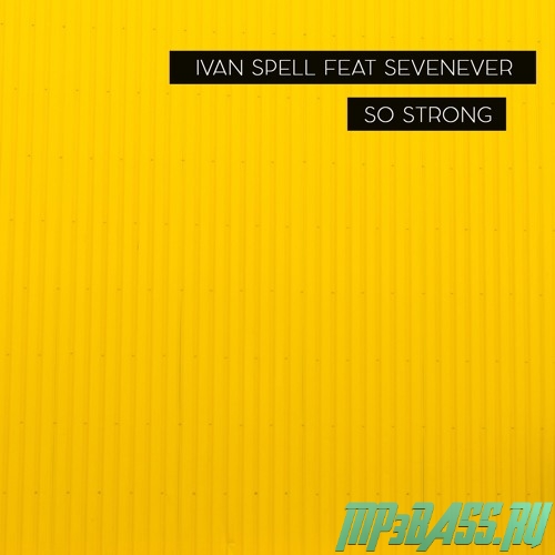 Музыка Ivan Spell feat. SevenEver - So Strong (Original Mix)