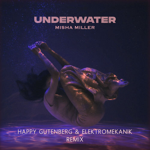 Музыка Misha Miller - Underwater (Happy Gutenberg & Elektromekanik Remix)