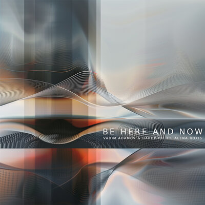 Музыка Vadim Adamov - Be Here And Now (feat. Hardphol & Alena Roxis)