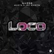 Музыка Ahzee - Loco (feat. Masta & Jay Martin)
