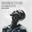 Музыка Max Oazo - Breathe Again