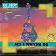 Музыка DJ Jedy - All I Wanna Do