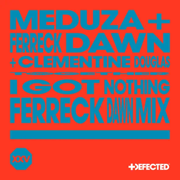 Музыка Meduza & Ferreck Dawn feat. Clementine Douglas - I Got Nothing (Ferreck Dawn Mix)