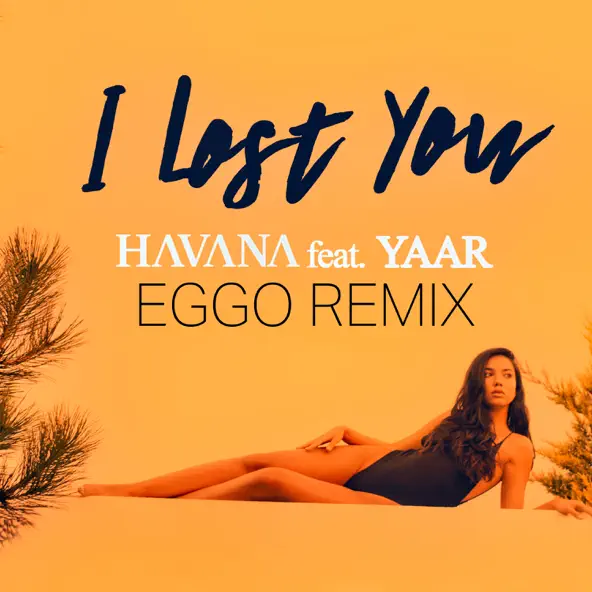Музыка Havana & Yaar - I Lost You (Eggo Remix)